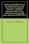 Leaders and leading men of the Indian Territory : with interesting biographical sketches ... profusely illustrated with over two hundred portraits and full-page engravings VOLUME 1