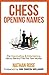 Chess Opening Names: The Fascinating & Entertaining History Behind The First Few Moves (The Chess Collection)