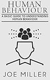 Human Behavior: A Basic Guide to Understanding Human Behavior (Human Behaviour) Human Behavior: A Basic Guide to Understanding Human Behavior (Human Behaviour)