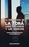 La perspectiva de la Torá sobre el dinero y los negocios (Spanish Edition) La perspectiva de la Torá sobre el dinero y los negocios (Spanish Edition)