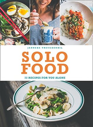 Solo Food: 72 recipes for you alone (Kindle Edition)