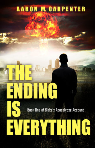 The Ending is Everything (Book One of Blake's Apocalypse Account)