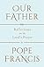 Our Father: Reflections on ...
