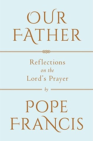 Our Father: Reflections on the Lord's Prayer (Kindle Edition)