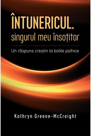 Întunericul, singurul meu însoțitor. Un răspuns creștin la bolile psihice