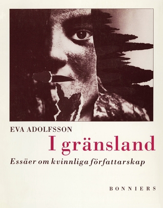 I gränsland: Essäer om kvinnliga författarskap