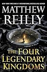 The Four Legendary Kingdoms by Matthew Reilly