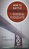 How to Battle Depression and Suicidal Thoughts by Ray Comfort