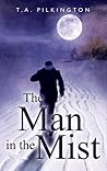 The Man in the Mist by T.A. Pilkington The Man in the Mist by T.A. Pilkington