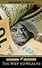 The Way to Wealth: Ben Franklin on Money and Success