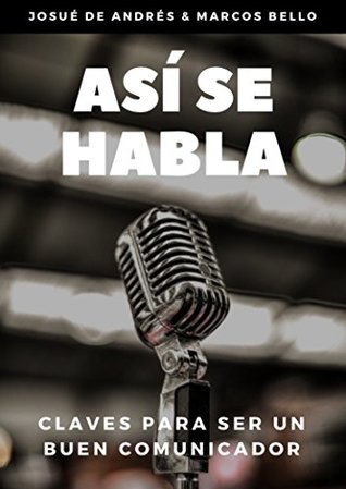 Así se habla: Claves para ser un buen comunicador (Spanish Edition)