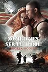 No me dejes ser tu héroe by Andrea Acosta