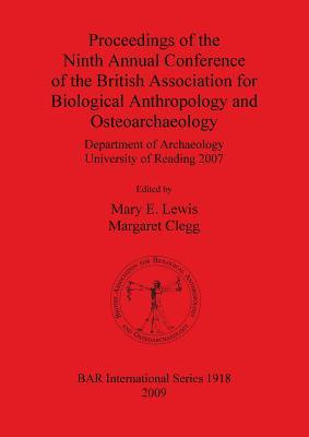 Proceedings of the Ninth Annual Conference of the British Association for Biological Anthropology and Osteoarchaeology (BAR International)