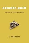 Simple Gold: Musings of Mind and Spirit Simple Gold: Musings of Mind and Spirit