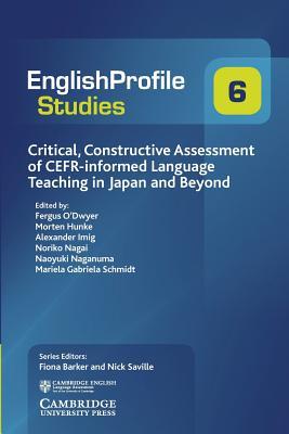 Critical, Constructive Assessment of CEFR-informed Language Teaching in Japan and Beyond (English Profile Studies, Series Number 6)
