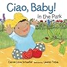 Ciao, Baby! In the Park by Carole Lexa Schaefer