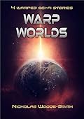 Warp Worlds: 4 warped sci-fi stories