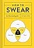 How to Swear: An Illustrate...
