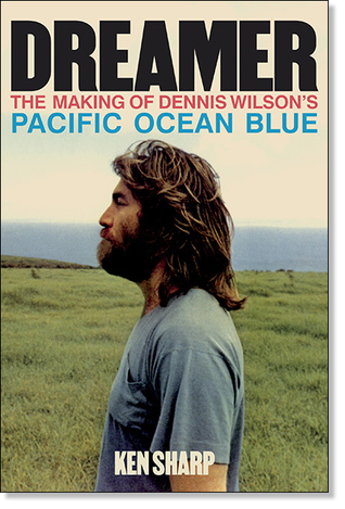 Dreamer The Making of Dennis Wilson's Pacific Ocean Blue