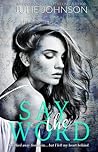 Say the Word by Julie Johnson Say the Word by Julie Johnson