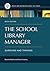 The School Library Manager: Surviving and Thriving, 6th Edition (Library and Information Science Text)