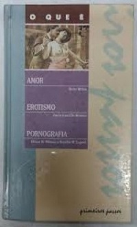 O que é Amor, Erotismo e Pornografia