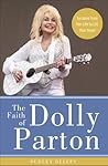 The Faith of Dolly Parton by Dudley J. Delffs The Faith of Dolly Parton by Dudley J. Delffs
