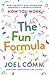 The Fun Formula: How Curiosity, Risk-Taking, and Serendipity Can Revolutionize How You Work