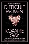 Difficult Women by Roxane Gay