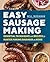 Easy Sausage Making: Essent...