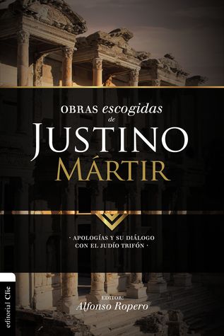 Obras escogidas de Justino Mártir: Apologías y su diálogo con el judío Trifón (Colección Patristica) (Spanish Edition)