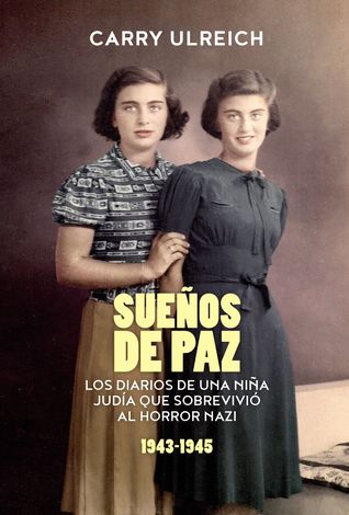 Sueños de paz: Los diarios de una niña judía que sobrevivió al horror nazi (Spanish Edition)