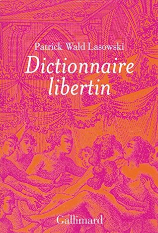 Dictionnaire libertin: La langue du plaisir au siècle des Lumières (French Edition)