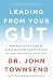 Leading from Your Gut: How You Can Succeed by Harnessing the Power of Your Values, Feelings, and Intuition