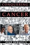 Conquering a Relentless Cancer by Gene Burnell Conquering a Relentless Cancer by Gene Burnell