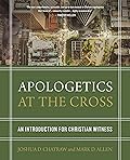 Apologetics at the Cross: An Introduction for Christian Witness 