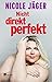 Nicht direkt perfekt by Nicole  Jäger