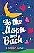 To the Moon and Back