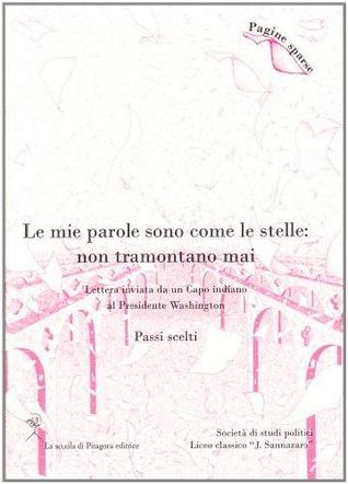 Le mie parole sono come le stelle. Non tramontano mai. lettera inviata da un capo indiano al presidente Washington. Passi scelti