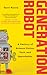 Generation Robot: A Century of Science Fiction, Fact, and Speculation