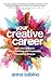 Your Creative Career: Turn Your Passion into a Fulfilling and Financially Rewarding Lifestyle