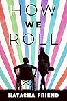 How We Roll by Natasha Friend