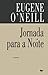 Jornada para a Noite by Eugene O'Neill