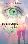 Lo encontré en tus ojos by Andrea  López