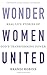 Wonder Women United: Real L...