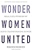 Wonder Women United by Brandi Robins