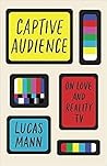 Captive Audience: On Love and Reality TV Captive Audience: On Love and Reality TV