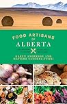 Food Artisans of Alberta - Your Trail Guide to the Best of our Locally Crafted Fare Food Artisans of Alberta - Your Trail Guide to the Best of our Locally Crafted Fare