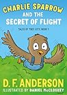 Charlie Sparrow and the Secret of Flight (Tales of Tree City, #1)