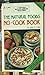 The Natural Foods No-Cook Book by John H. Tobe